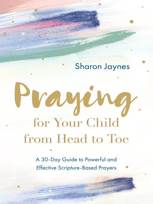 Title details for Praying for Your Child from Head to Toe by Sharon Jaynes - Available